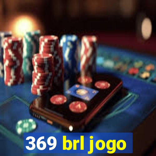 369 brl jogo